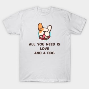 all you need is love and a dog T-Shirt